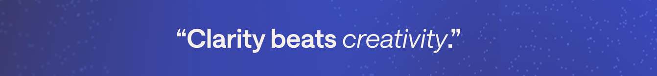 Clarity beats creativity